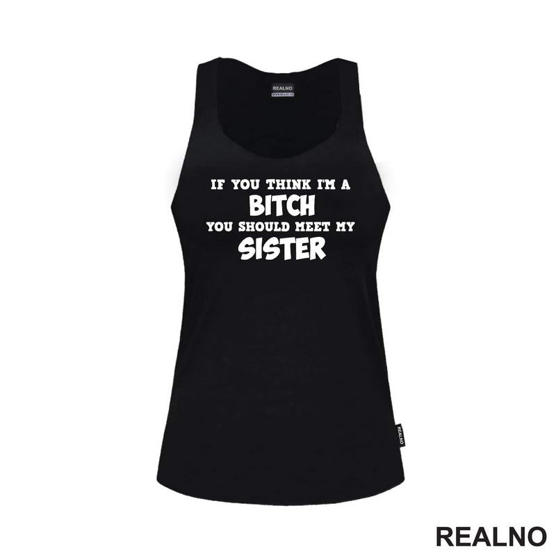 If You Think I'm A Bitch, You Should Meet My Sister - Sestre - Humor