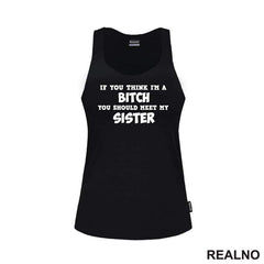 If You Think I'm A Bitch, You Should Meet My Sister - Sestre - Humor