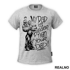 My Dad Is Bigger Than Your Dad - Trening - Majica