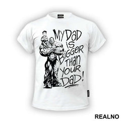 My Dad Is Bigger Than Your Dad - Trening - Majica