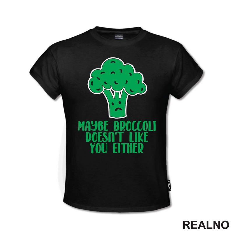 Maybe Broccoli Doesn't Like You Either - Humor