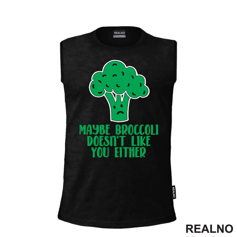 Maybe Broccoli Doesn't Like You Either - Humor