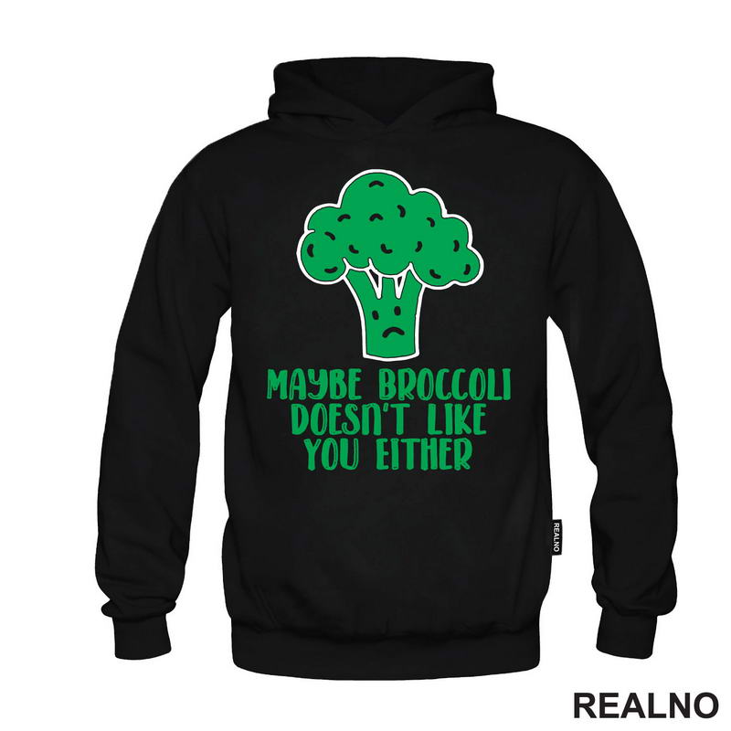 Maybe Broccoli Doesn't Like You Either - Humor
