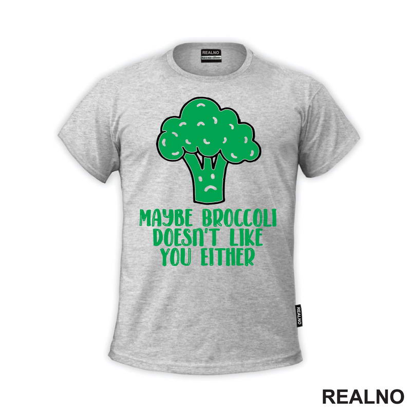 Maybe Broccoli Doesn't Like You Either - Humor