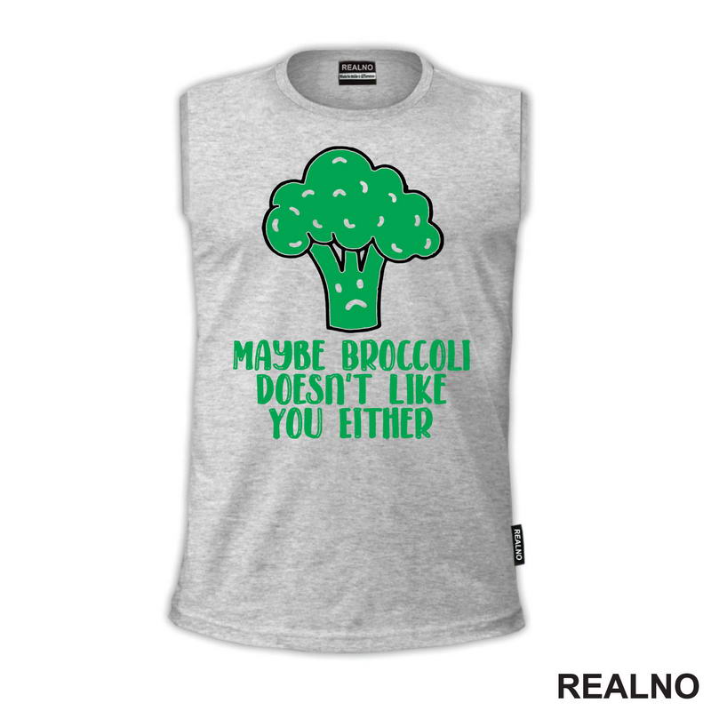 Maybe Broccoli Doesn't Like You Either - Humor