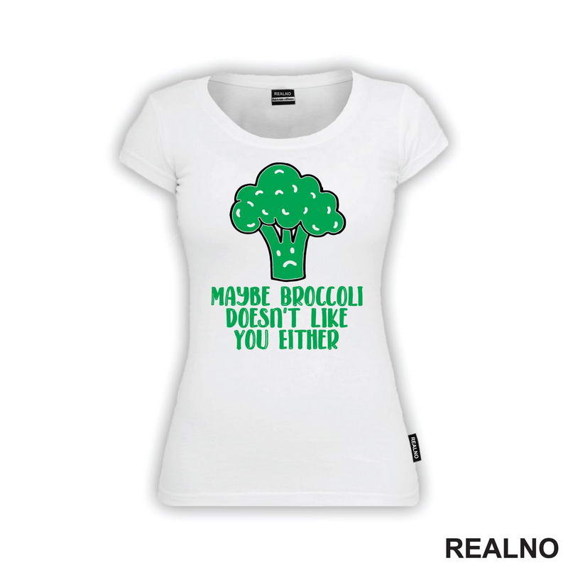 Maybe Broccoli Doesn't Like You Either - Humor
