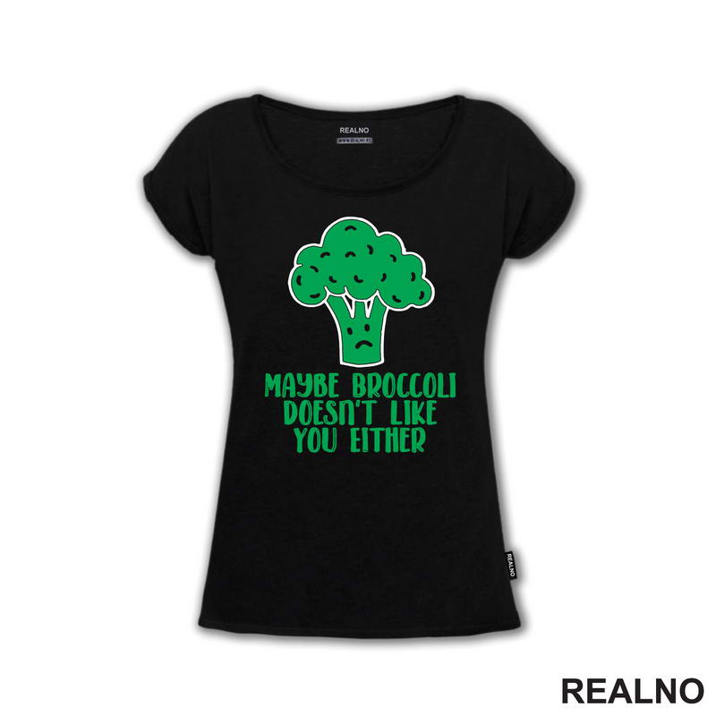 Maybe Broccoli Doesn't Like You Either - Humor