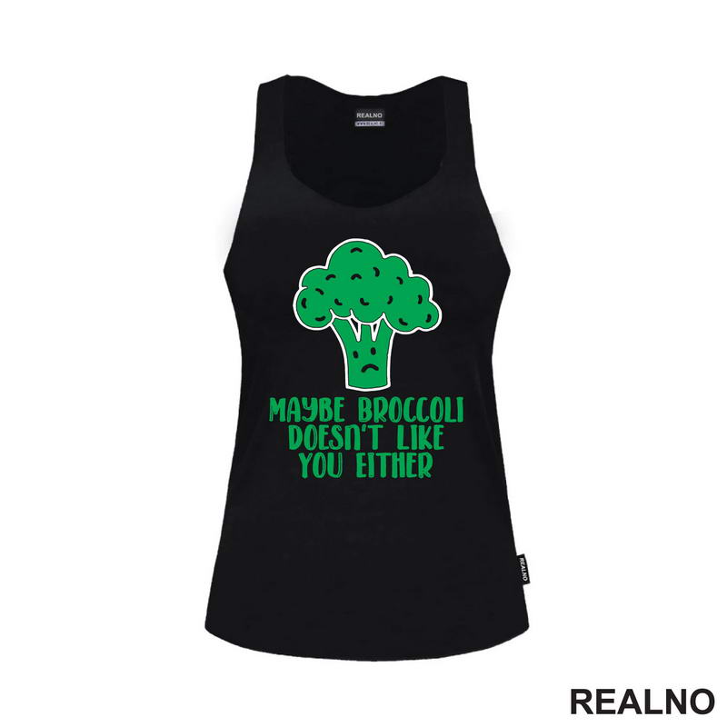 Maybe Broccoli Doesn't Like You Either - Humor
