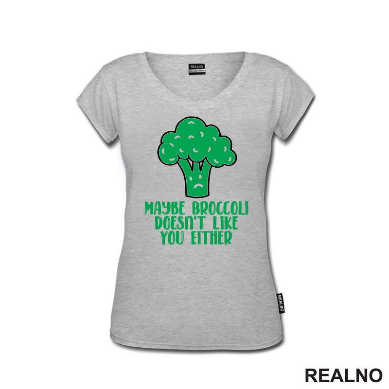 Maybe Broccoli Doesn't Like You Either - Humor