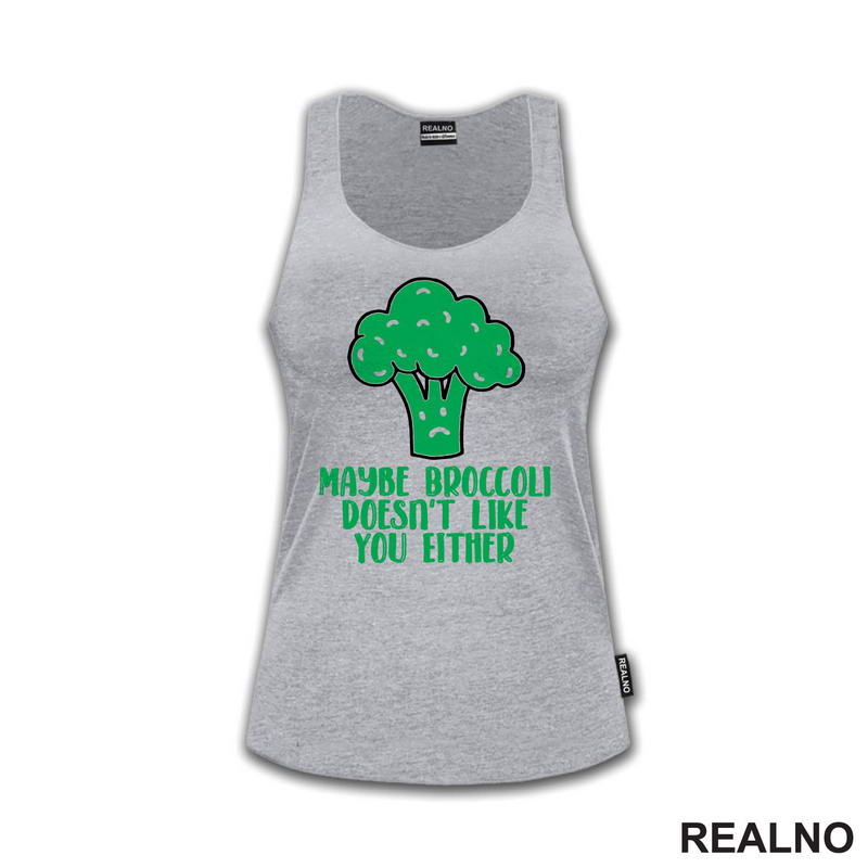 Maybe Broccoli Doesn't Like You Either - Humor