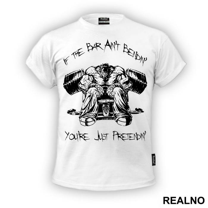 If The Bar Ain't Bendin' You're Just Pretendin' - Trening - Majica
