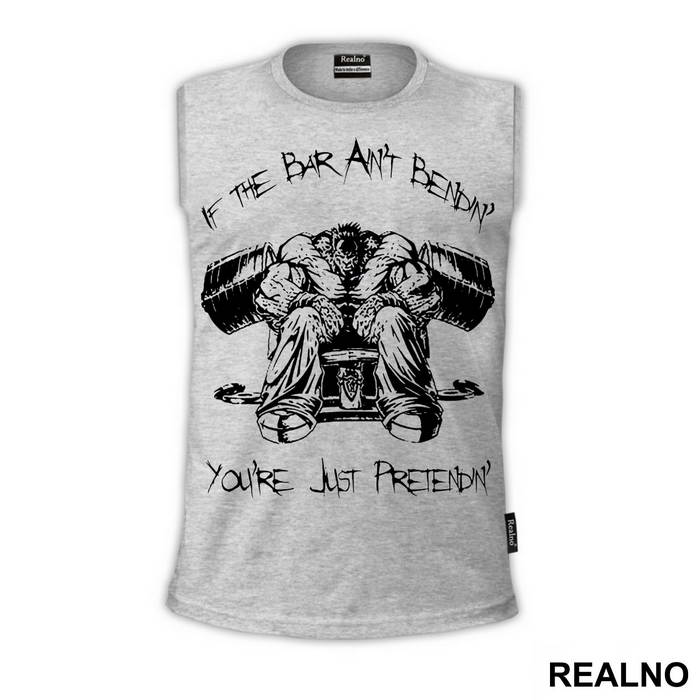 If The Bar Ain't Bendin' You're Just Pretendin' - Trening - Majica
