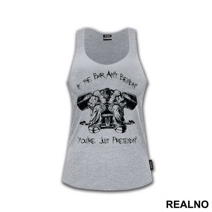 If The Bar Ain't Bendin' You're Just Pretendin' - Trening - Majica