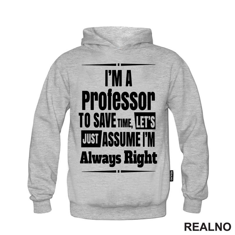 I'm A Professor To Save Time, Let's Just Assume I'm Always Right - Humor