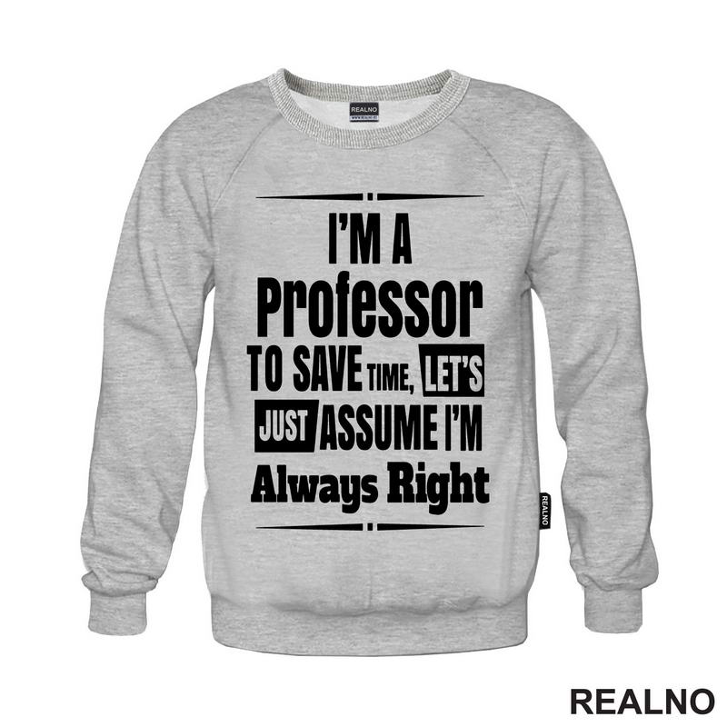 I'm A Professor To Save Time, Let's Just Assume I'm Always Right - Humor