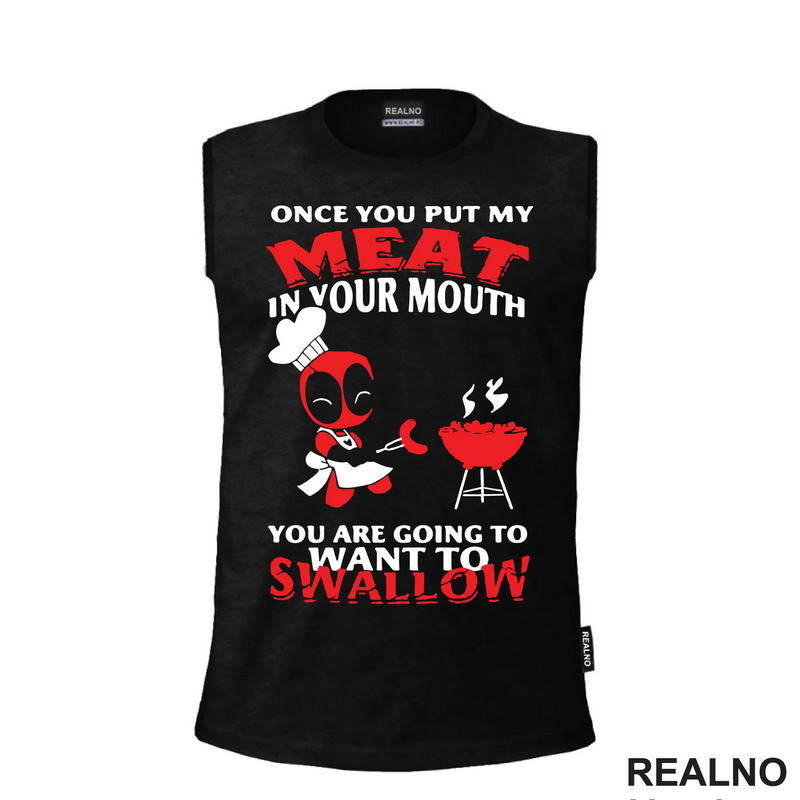 Once You Put My Meat In Your Mouth You Are Going To Want To Swallow - Deadpool
