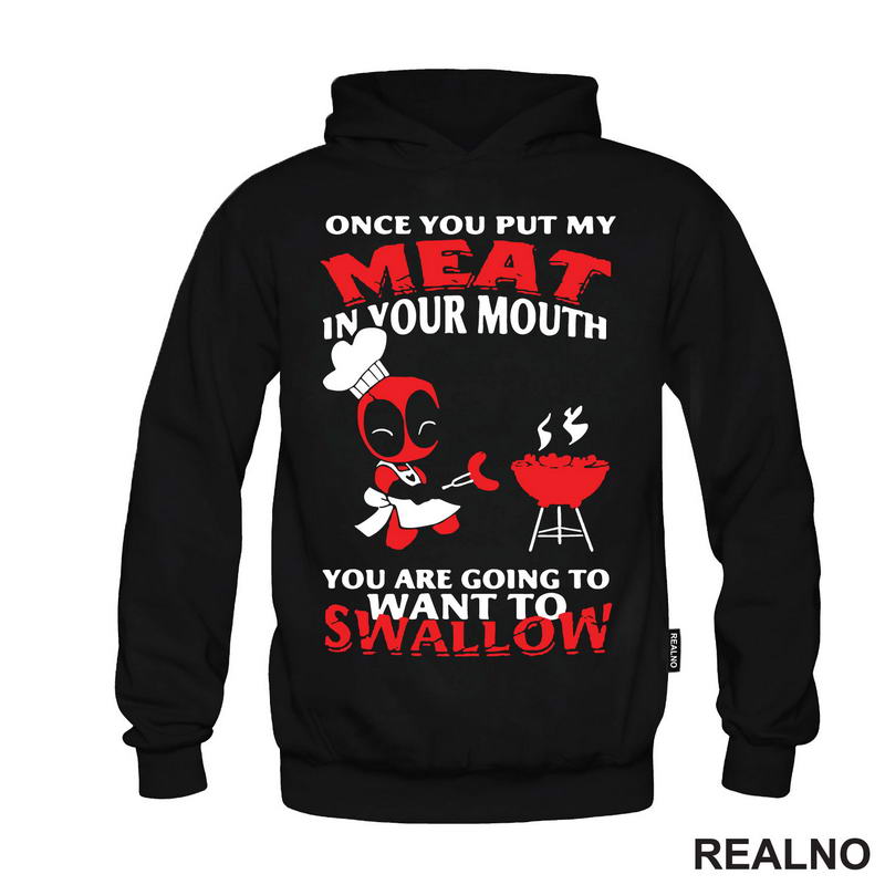 Once You Put My Meat In Your Mouth You Are Going To Want To Swallow - Deadpool