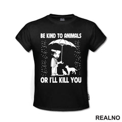 Be Kind To Animals Or I'll Kill You - John Wick