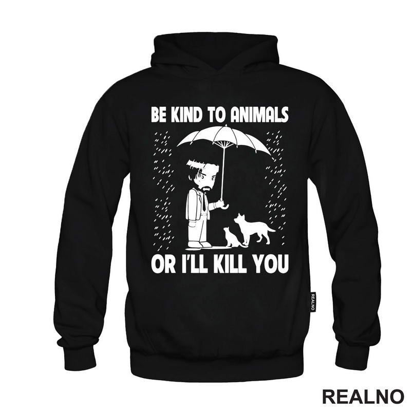Be Kind To Animals Or I'll Kill You - John Wick