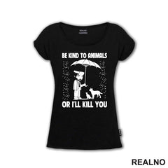 Be Kind To Animals Or I'll Kill You - John Wick