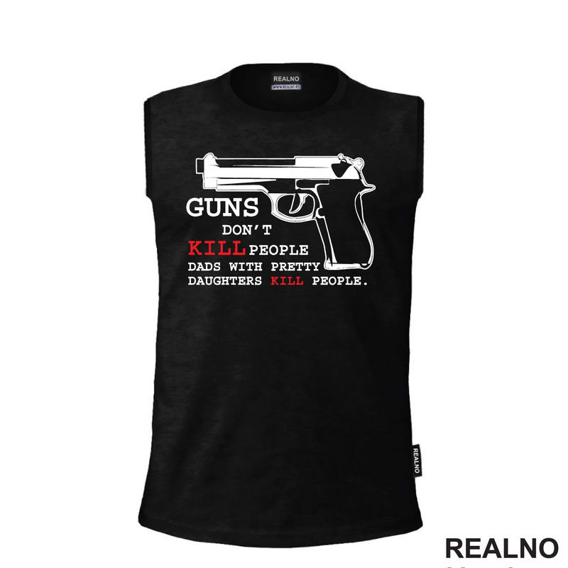 Guns Don't Kill People. Dads With Pretty Daughters Kill People - Mama i Tata - Ljubav