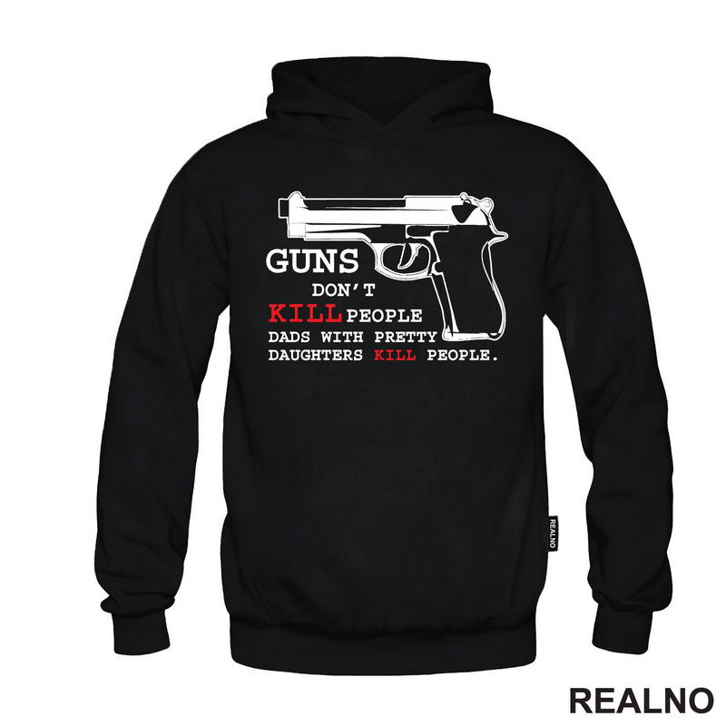 Guns Don't Kill People. Dads With Pretty Daughters Kill People - Mama i Tata - Ljubav