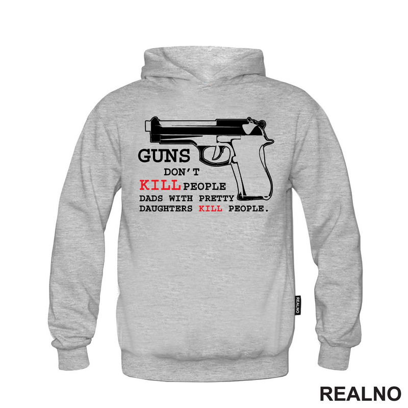 Guns Don't Kill People. Dads With Pretty Daughters Kill People - Mama i Tata - Ljubav