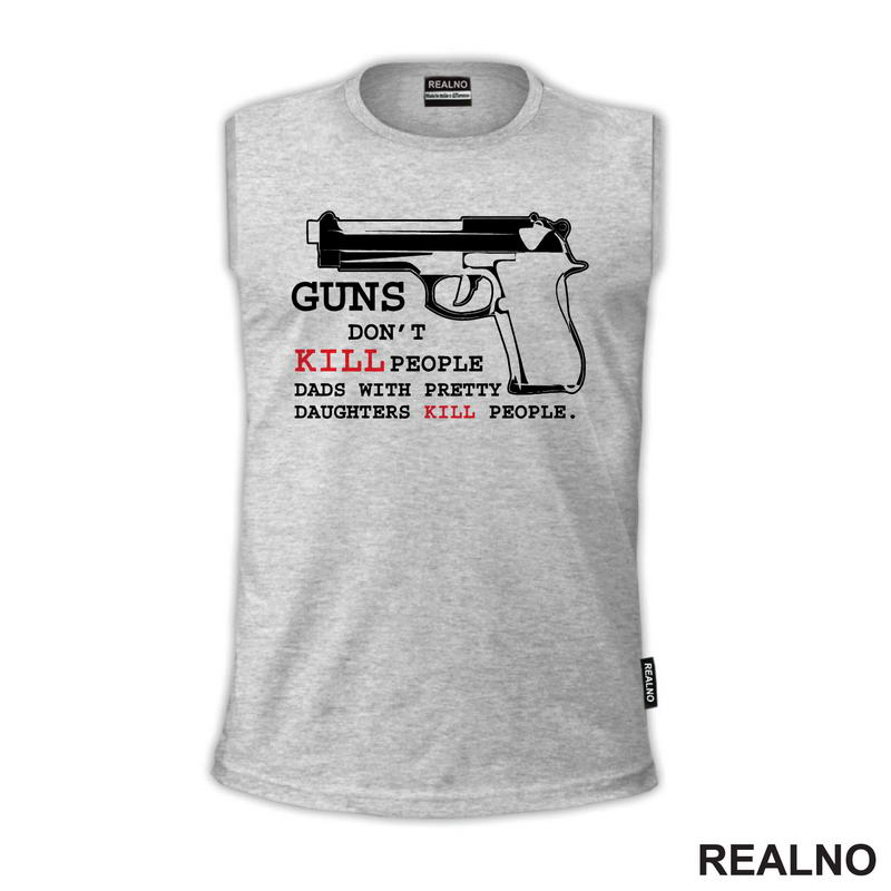 Guns Don't Kill People. Dads With Pretty Daughters Kill People - Mama i Tata - Ljubav