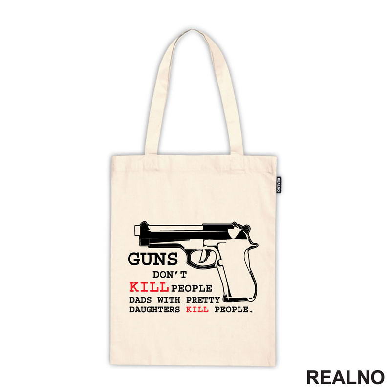 Guns Don't Kill People. Dads With Pretty Daughters Kill People - Mama i Tata - Ljubav