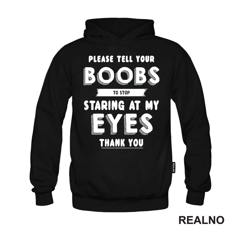 Please Tell Your Boobs To Stop Staring At My Eyes. Thank You - Sex