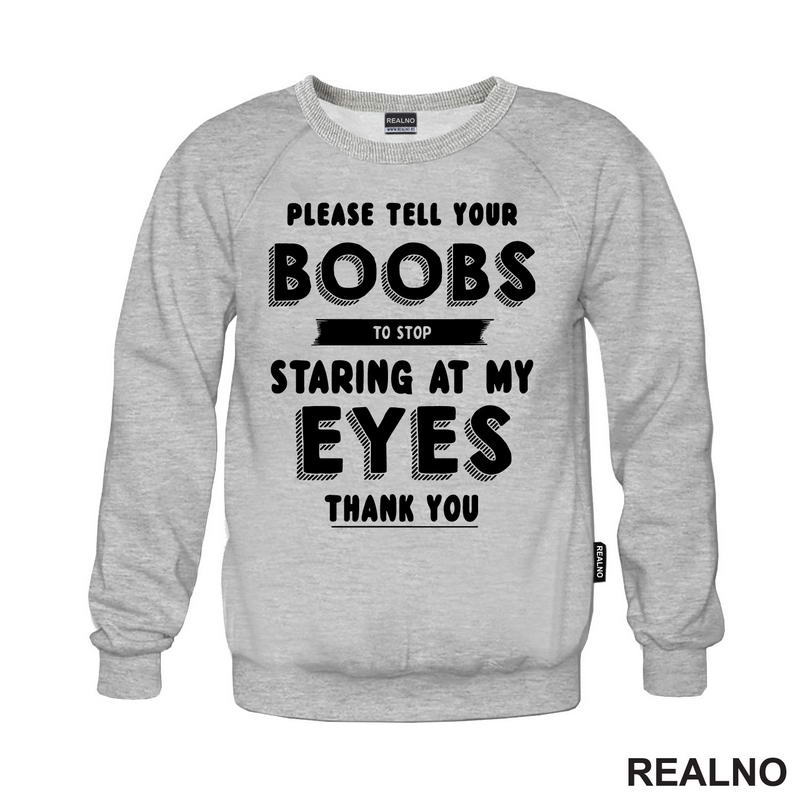 Please Tell Your Boobs To Stop Staring At My Eyes. Thank You - Sex