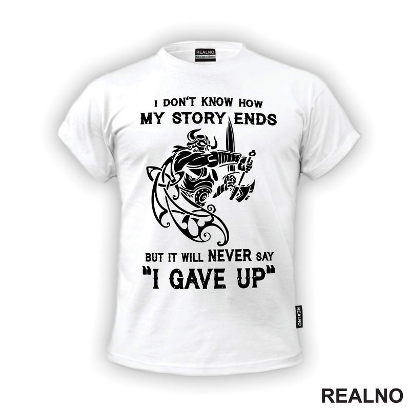 I Don't Know How My Story Ends But It Will Never Say "I Gave Up" - Motivation - Quotes