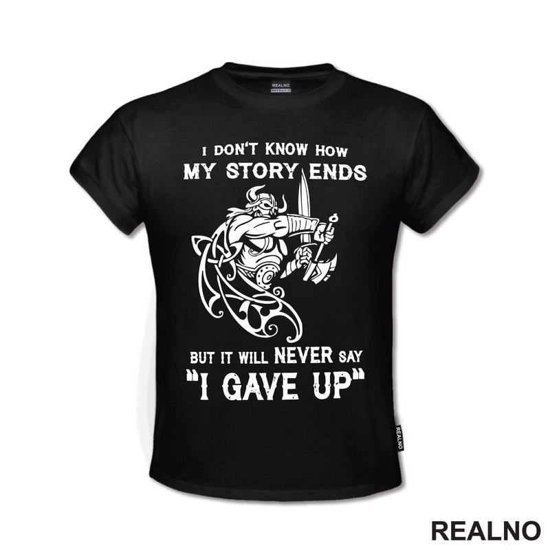 I Don't Know How My Story Ends But It Will Never Say "I Gave Up" - Motivation - Quotes