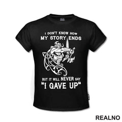 I Don't Know How My Story Ends But It Will Never Say "I Gave Up" - Motivation - Quotes