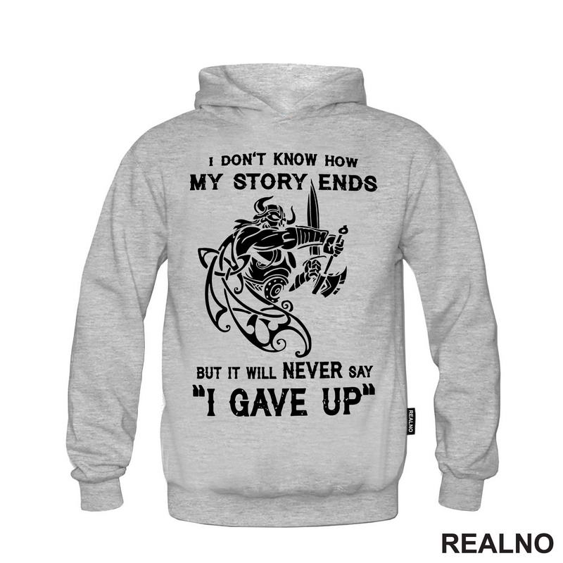 I Don't Know How My Story Ends But It Will Never Say "I Gave Up" - Motivation - Quotes