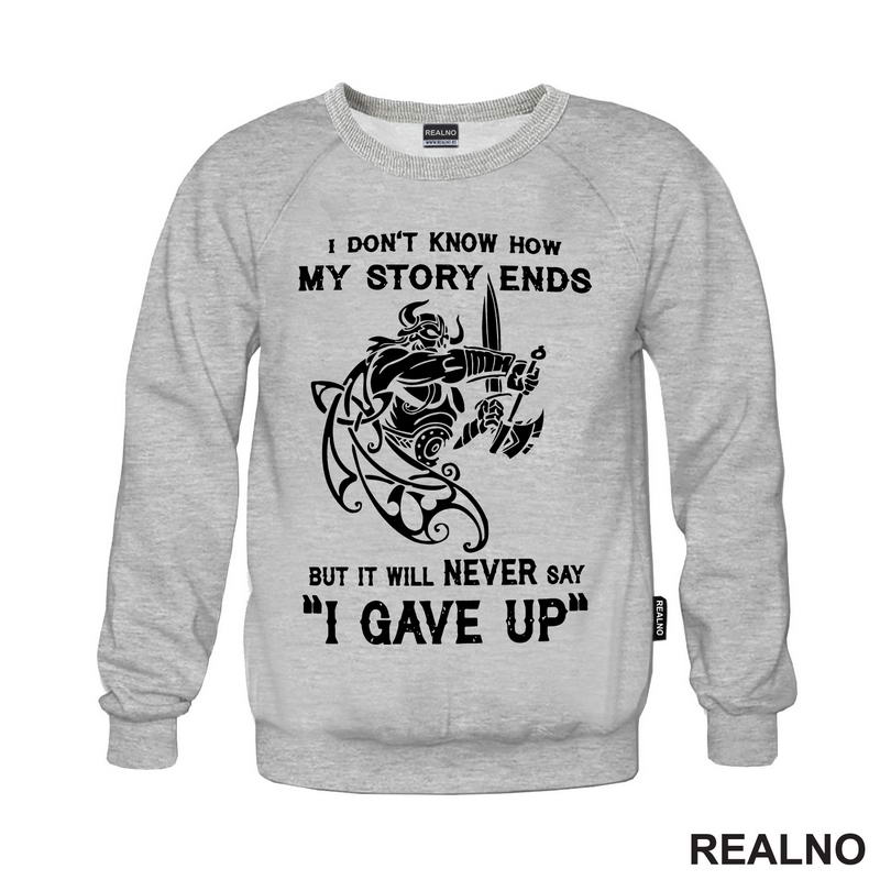 I Don't Know How My Story Ends But It Will Never Say "I Gave Up" - Motivation - Quotes