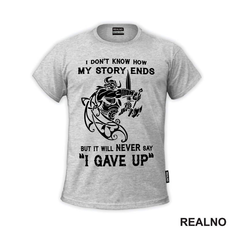 I Don't Know How My Story Ends But It Will Never Say "I Gave Up" - Motivation - Quotes