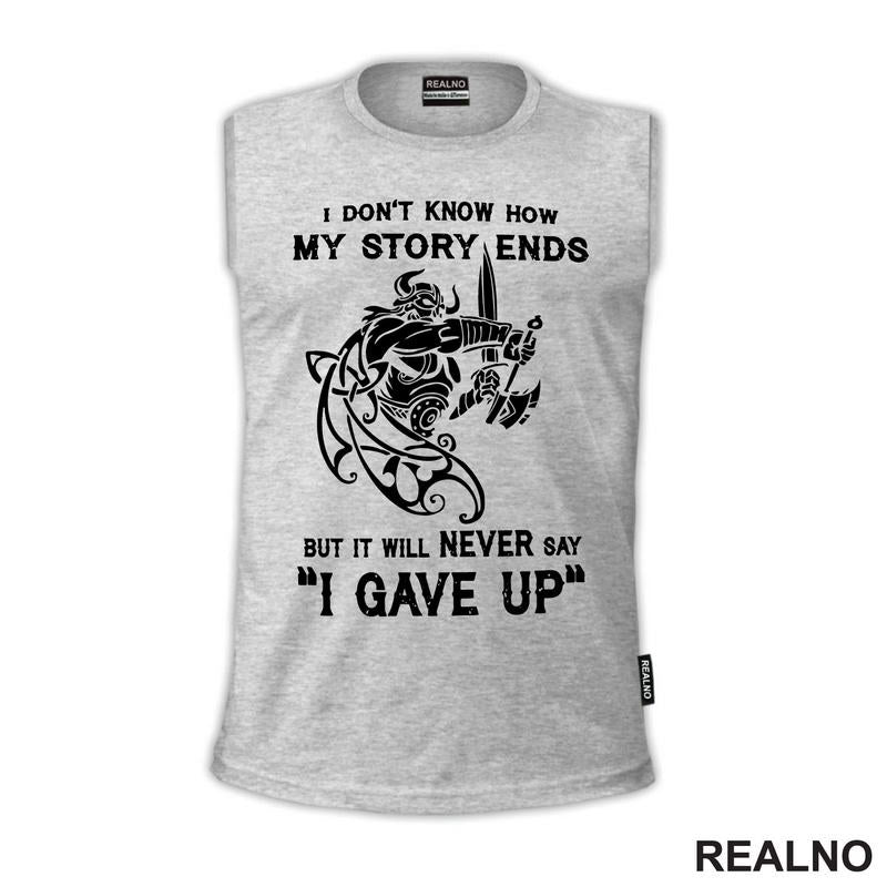 I Don't Know How My Story Ends But It Will Never Say "I Gave Up" - Motivation - Quotes