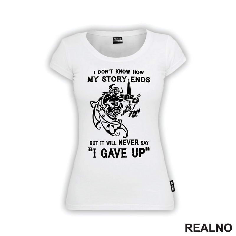 I Don't Know How My Story Ends But It Will Never Say "I Gave Up" - Motivation - Quotes