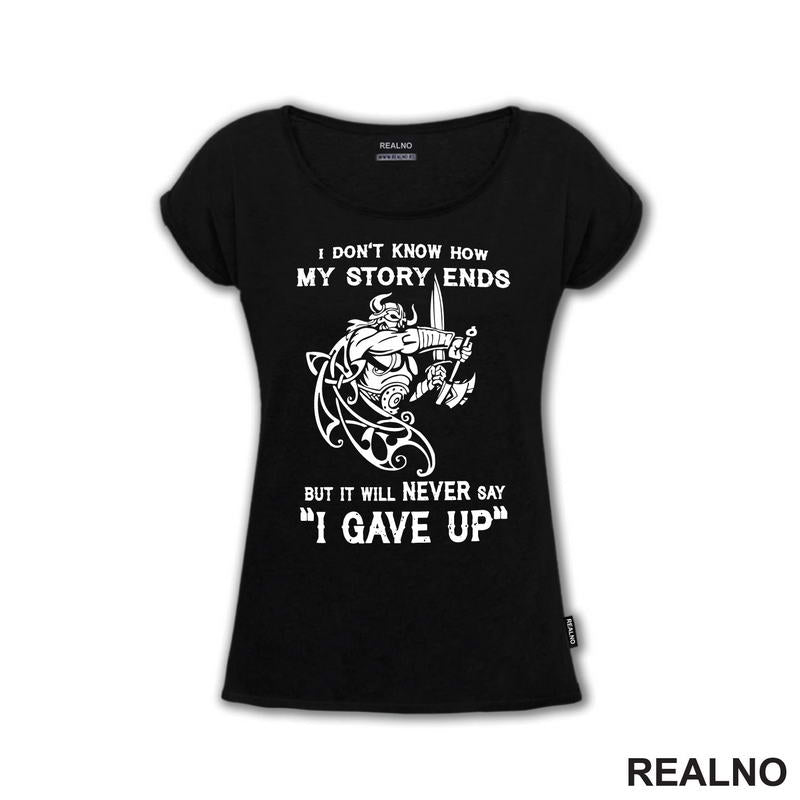 I Don't Know How My Story Ends But It Will Never Say "I Gave Up" - Motivation - Quotes