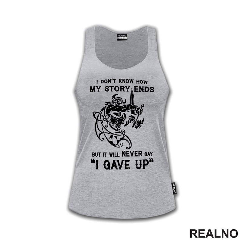 I Don't Know How My Story Ends But It Will Never Say "I Gave Up" - Motivation - Quotes