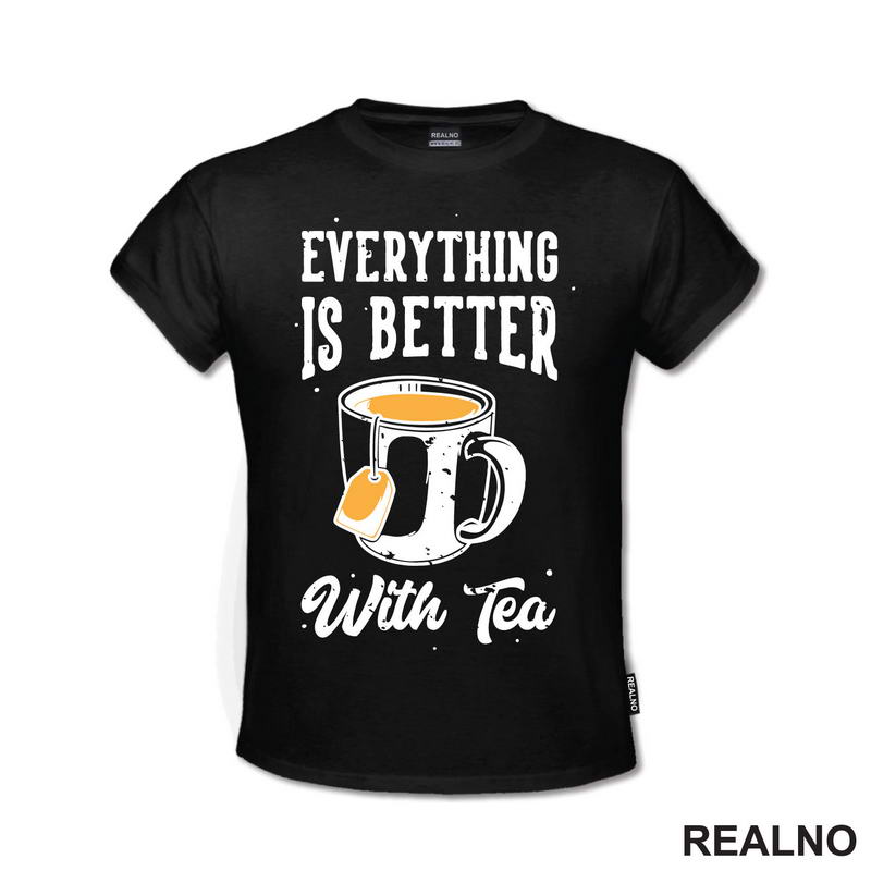 Everything Is Better With Tea - Čaj