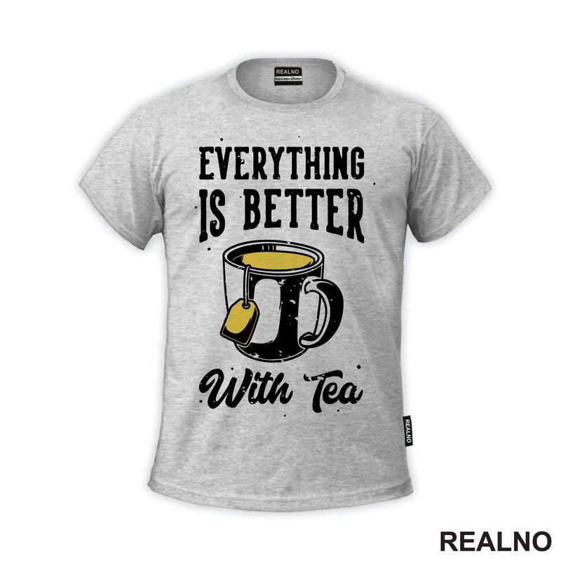 Everything Is Better With Tea - Čaj