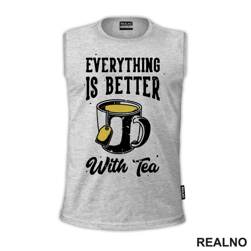 Everything Is Better With Tea - Čaj
