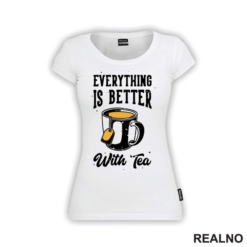 Everything Is Better With Tea - Čaj