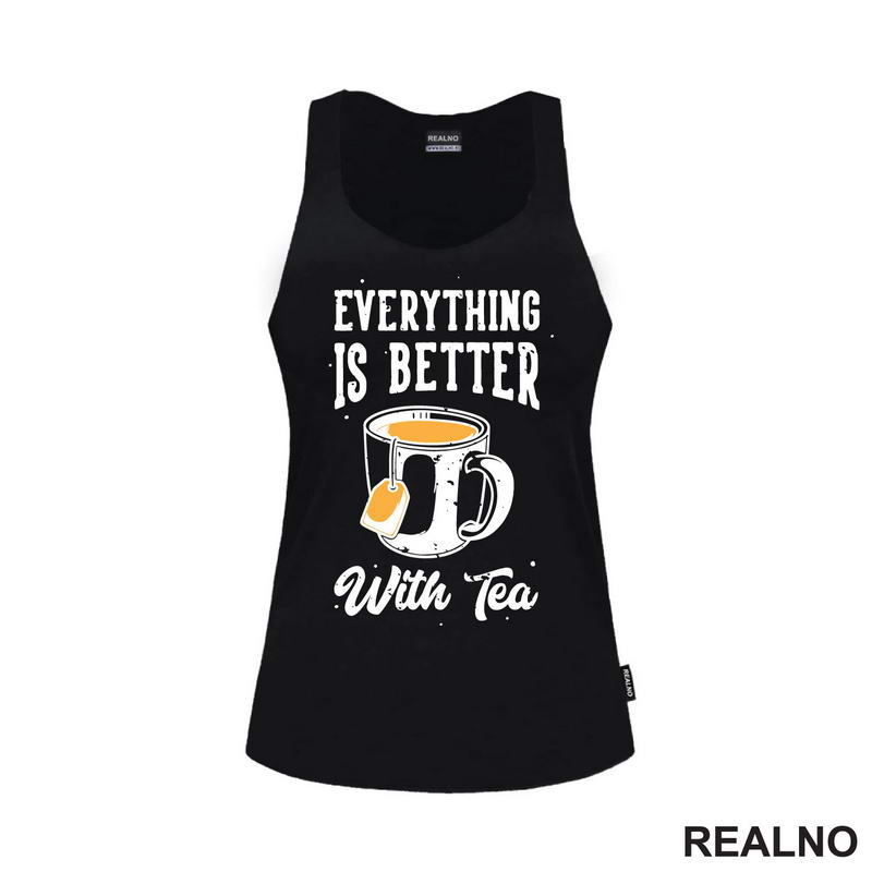 Everything Is Better With Tea - Čaj