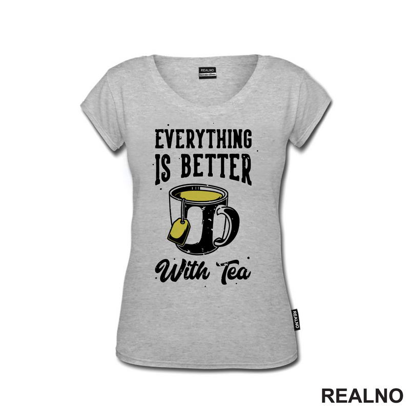 Everything Is Better With Tea - Čaj