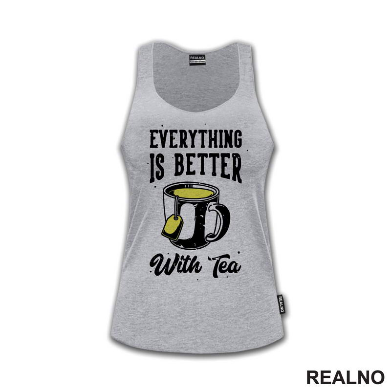Everything Is Better With Tea - Čaj