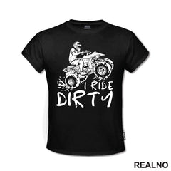 I Ride Dirty - Quad - Off Road