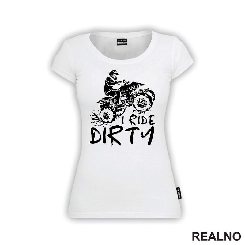 I Ride Dirty - Quad - Off Road